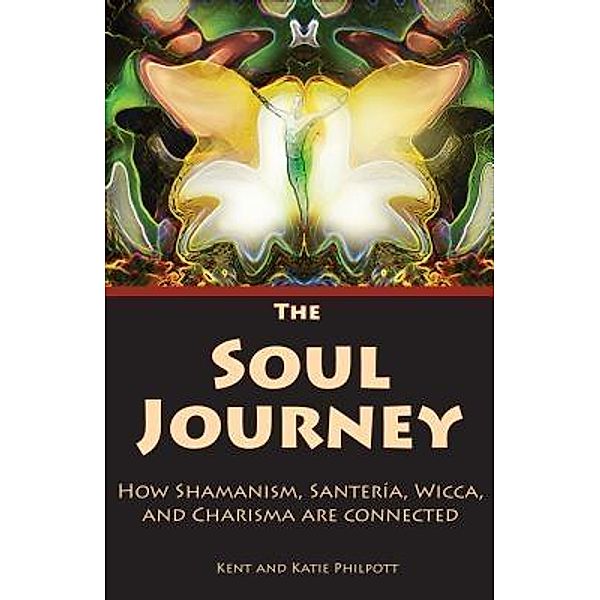 The Soul Journey, Kent A. Philpott, Katie LC Philpott