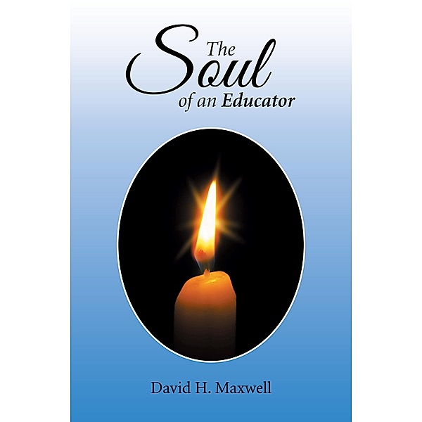 The Soul of an Educator, David H. Maxwell