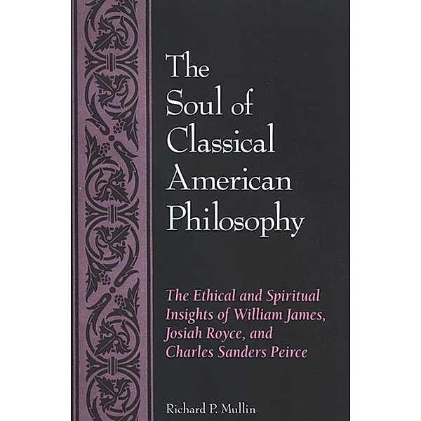 The Soul of Classical American Philosophy, Richard P. Mullin