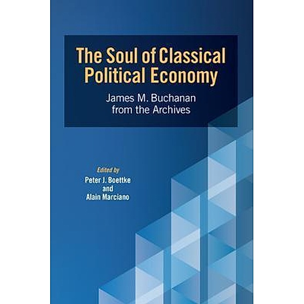 The Soul of Classical Political Economy / Advanced Studies in Political Economy, James Buchanan