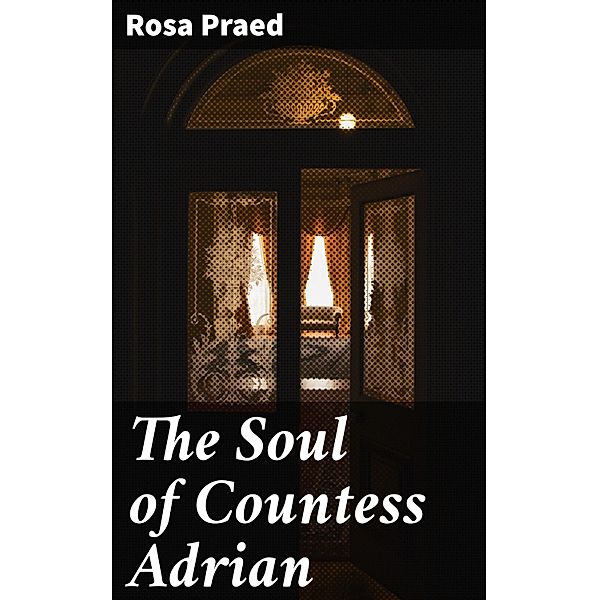 The Soul of Countess Adrian, Rosa Praed