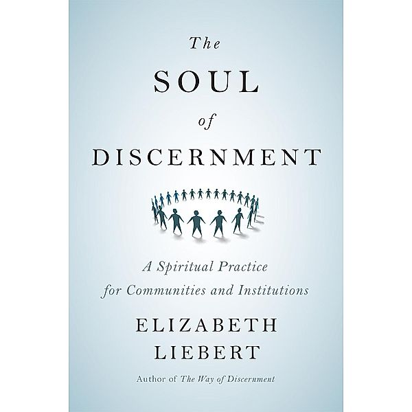 The Soul of Discernment, Elizabeth Liebert