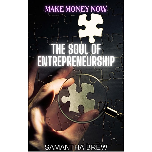The Soul of Entrepreneurship (Make Money Now, #4) / Make Money Now, Samantha Brew