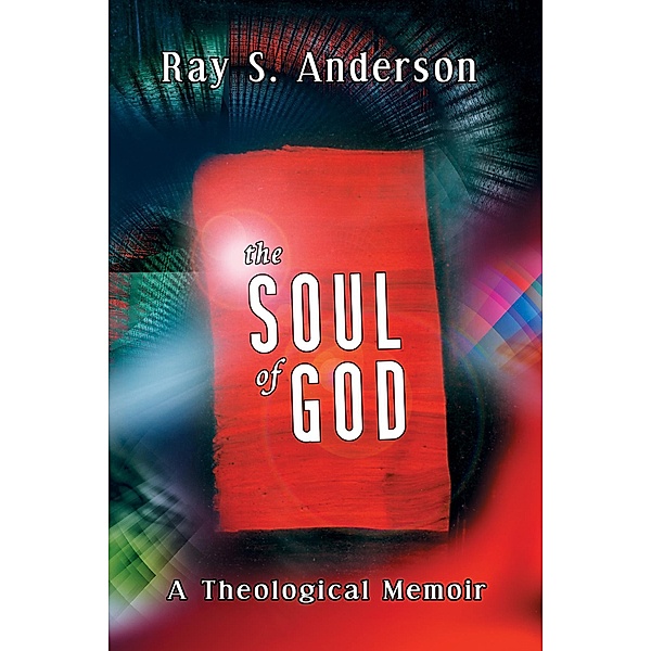 The Soul of God / Ray S. Anderson Collection, Ray S. Anderson