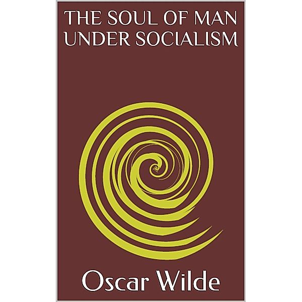 The Soul of Man Under Socialism, Oscar Wilde