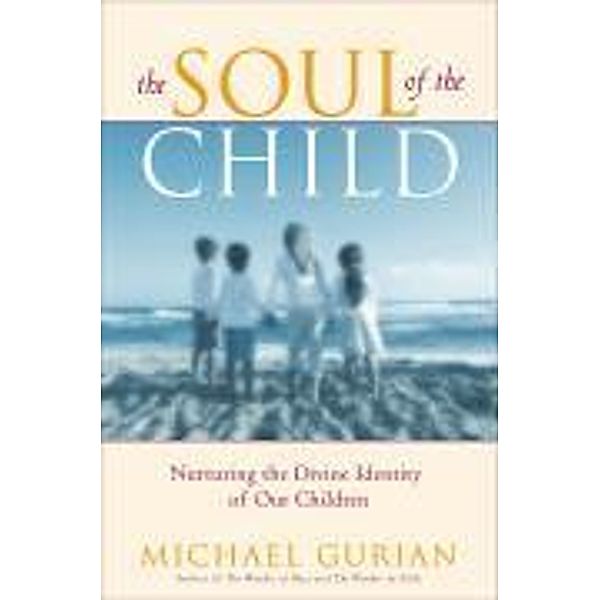 The Soul of the Child, Michael Gurian