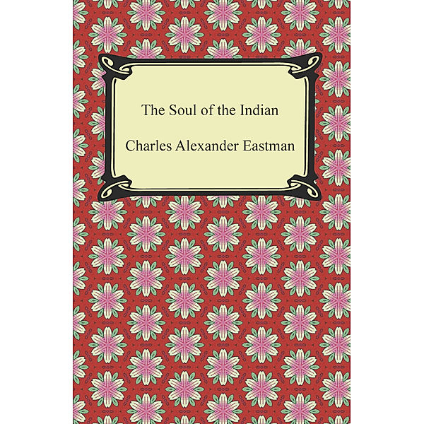 The Soul of the Indian, Charles Alexander Eastman