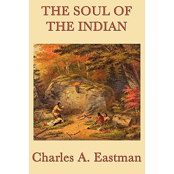 The Soul of the Indian, Charles A. Eastman