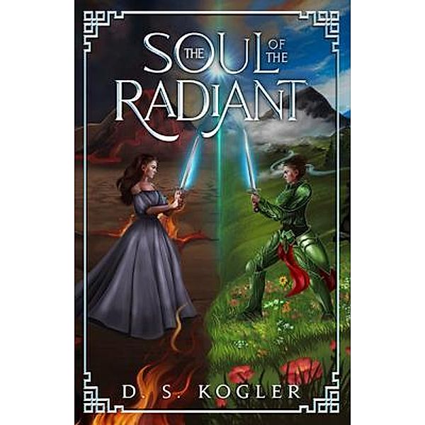 The Soul of the Radiant / D. S. Kogler, Daniel Kogler