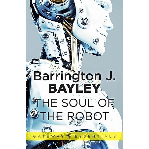 The Soul of the Robot / SOUL OF THE ROBOT, Barrington J. Bayley