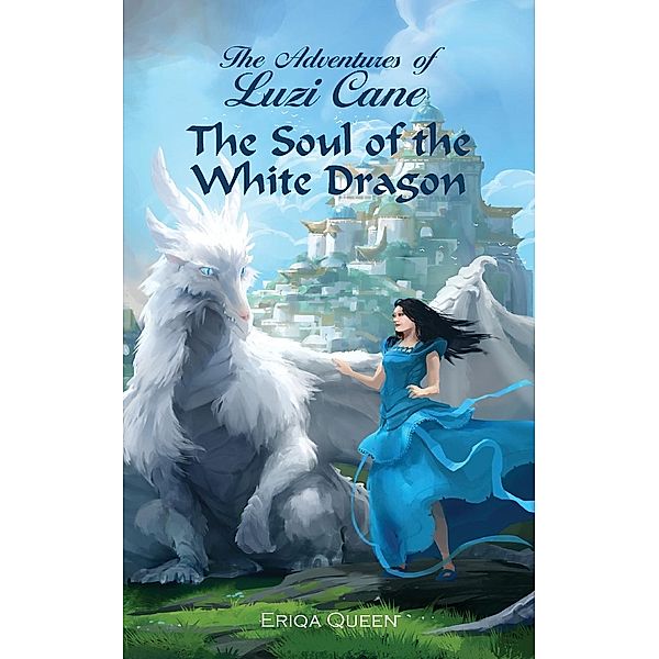 The Soul of the White Dragon / The Adventures of Luzi Cane Bd.1, Eriqa Queen