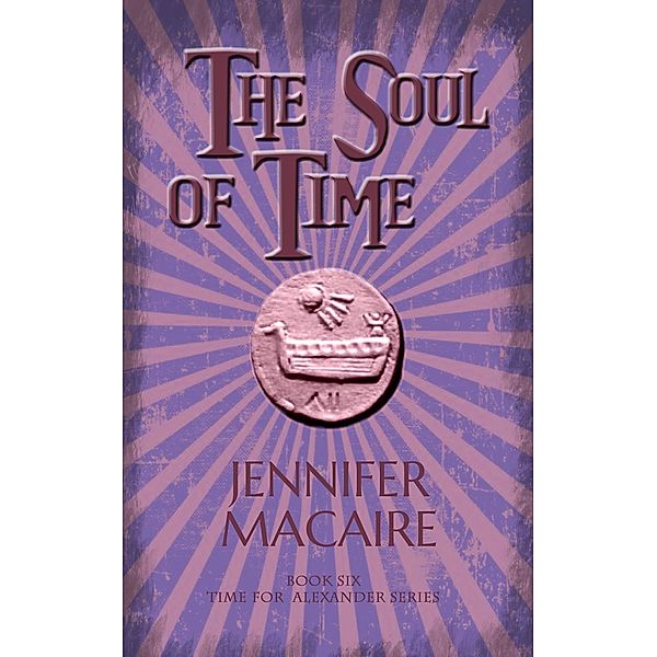 The Soul of Time / The Time for Alexander Series, Jennifer Macaire