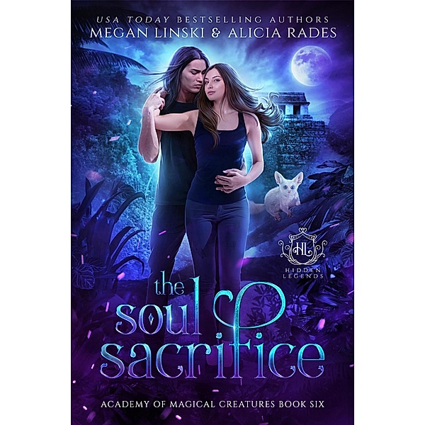 The Soul Sacrifice (Hidden Legends: Academy of Magical Creatures, #6) / Hidden Legends: Academy of Magical Creatures, Megan Linski, Alicia Rades, Hidden Legends