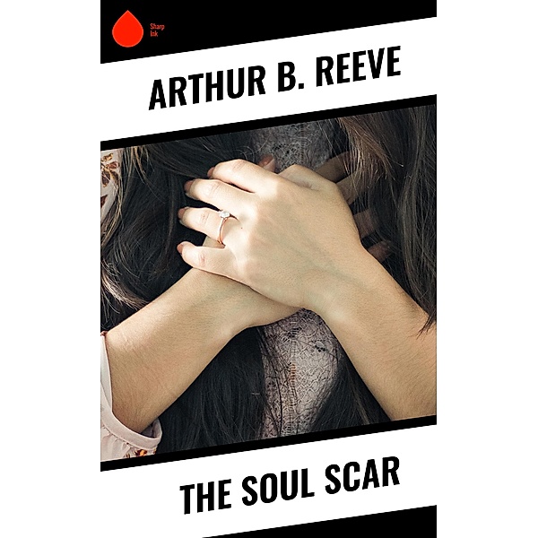 The Soul Scar, Arthur B. Reeve