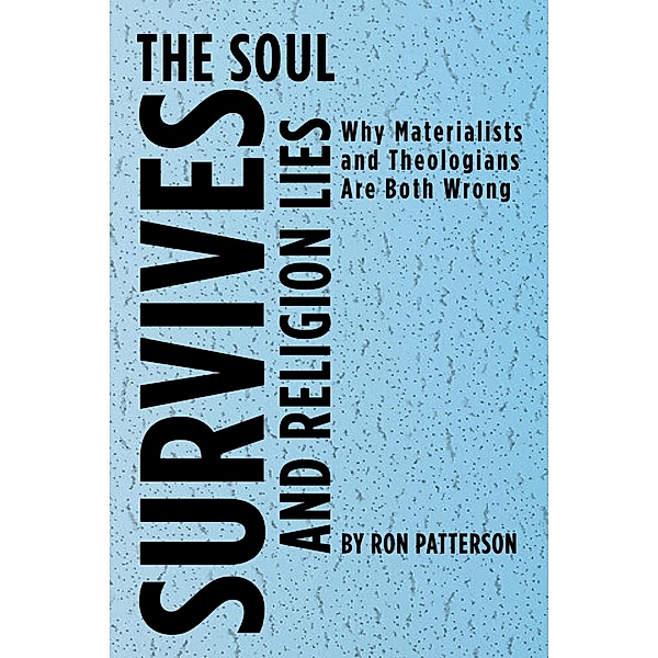 The Soul Survives and Religion Lies, Ron Patterson
