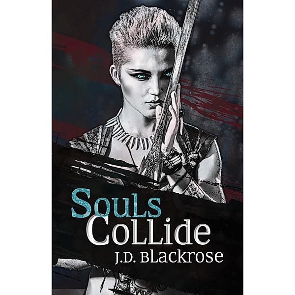 The Soul Wars: Souls Collide (The Soul Wars, #1), J.D. Blackrose