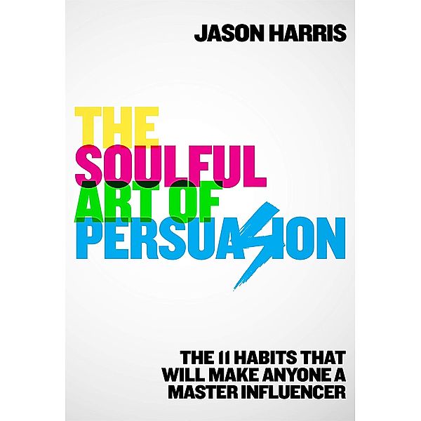 The Soulful Art of Persuasion, Jason Harris