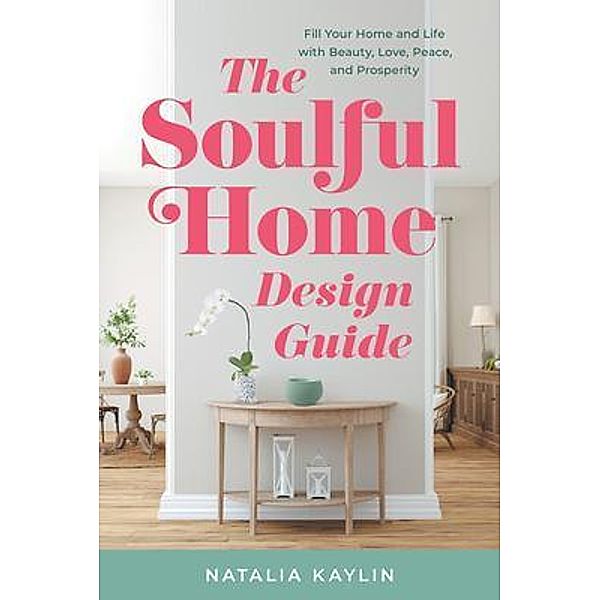 The Soulful Home Design Guide, Natalia Kaylin