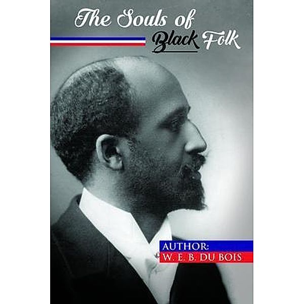 The Souls of Black Folk, W. E. B. Du Bois, William Edward Burghardt Du Bois