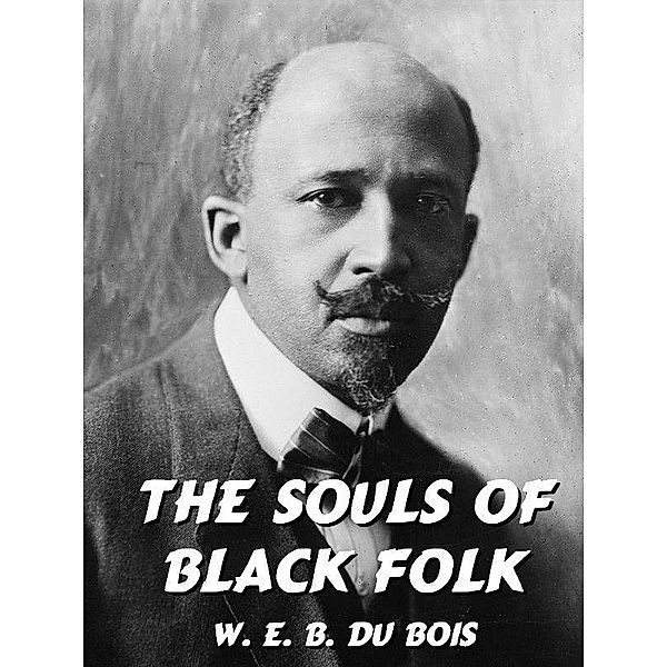 The Souls of Black Folk / Wildside Press, W. E. B. Du Bois