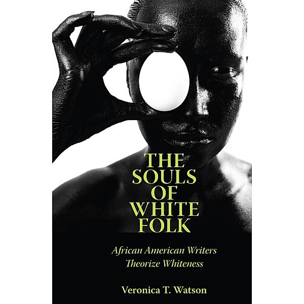 The Souls of White Folk / Margaret Walker Alexander Series in African American Studies, Veronica T. Watson