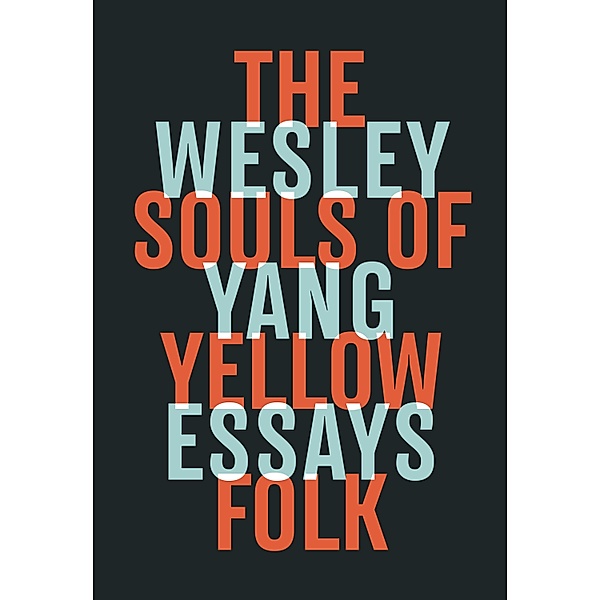 The Souls of Yellow Folk: Essays, Wesley Yang
