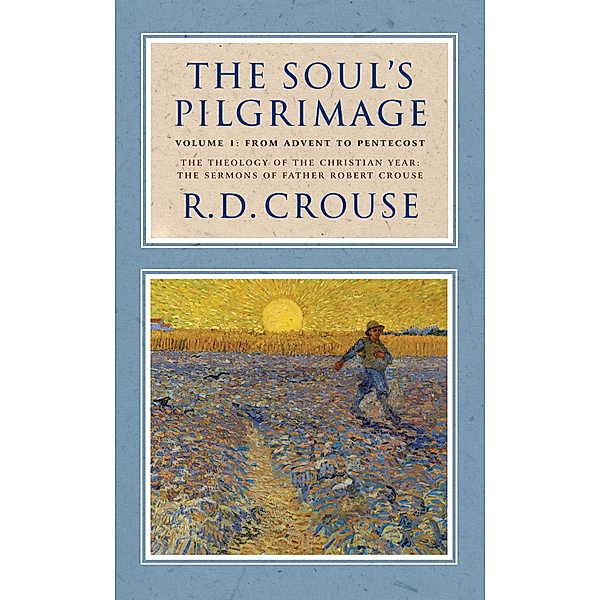 The Soul's Pilgrimage - Volume 1: From Advent to Pentecost, Robert Crouse