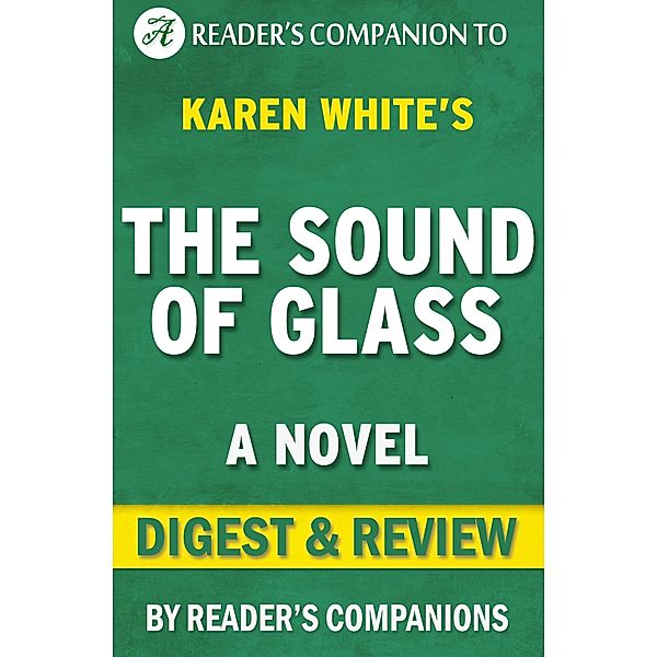 The Sound of Glass: A Novel By Karen White | Digest & Review, Reader's Companions