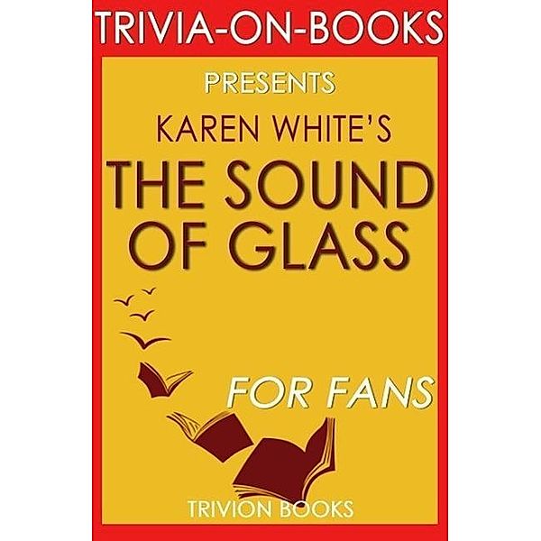The Sound of Glass: A Novel By Karen White (Trivia-On-Books), Trivion Books
