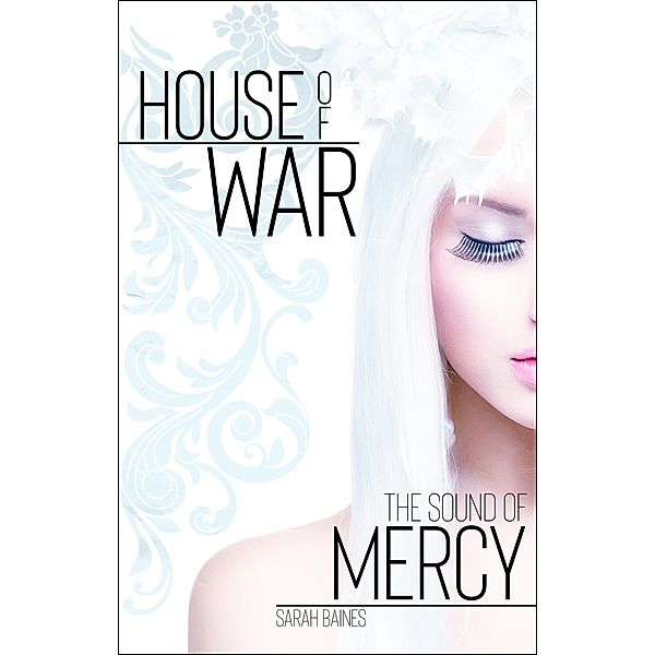 The Sound of Mercy / House of War Bd.6, Sarah Baines