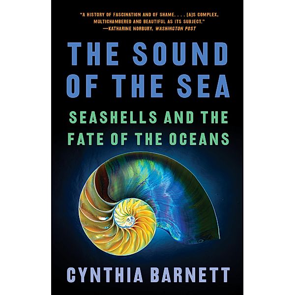The Sound of the Sea: Seashells and the Fate of the Oceans, Cynthia Barnett