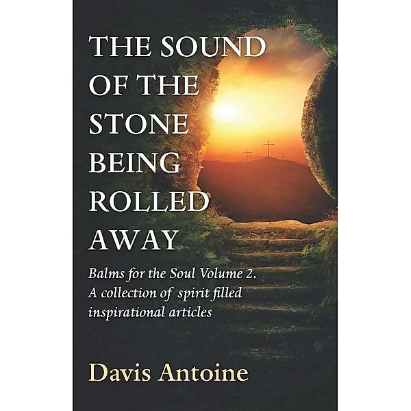 The sound of the stone being rolled away, Davis Antoine