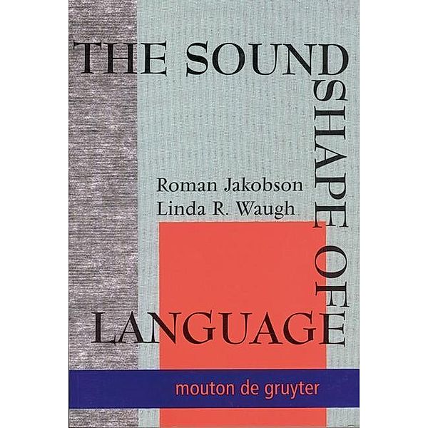 The Sound Shape of Language, Roman Jakobson, Linda R. Waugh