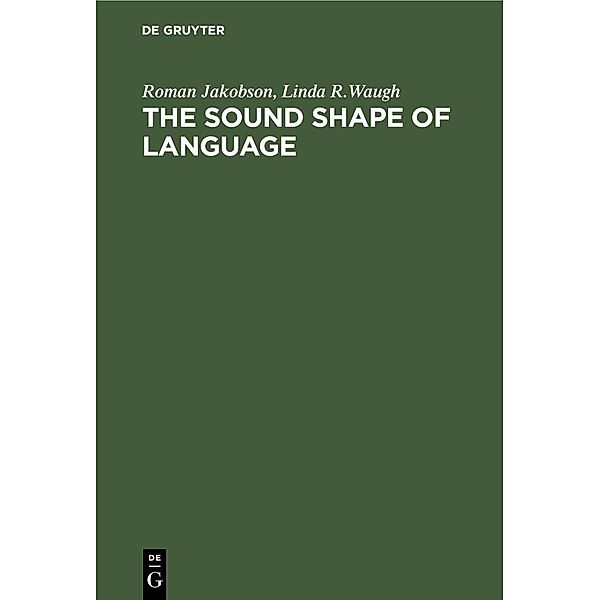 The Sound Shape of Language, Roman Jakobson, Linda R. Waugh