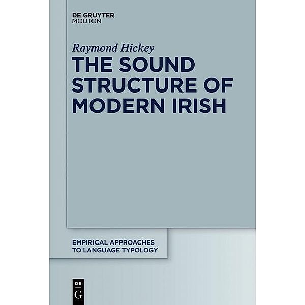 The Sound Structure of Modern Irish / Empirical Approaches to Language Typology Bd.47, Raymond Hickey