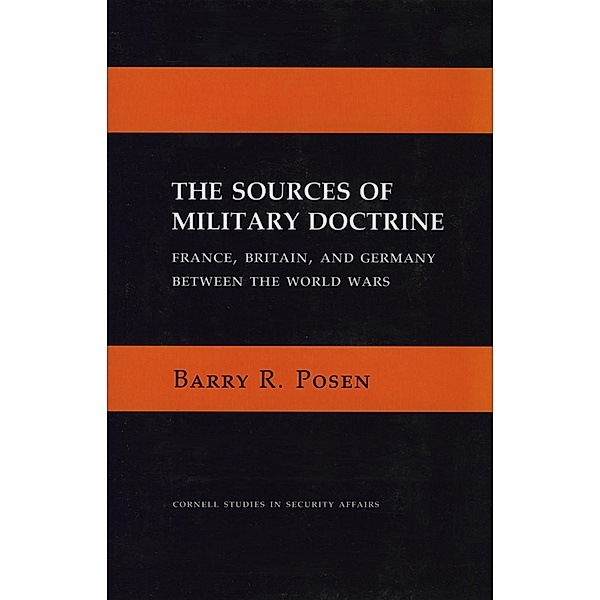 The Sources of Military Doctrine / Cornell Studies in Security Affairs, Barry R. Posen