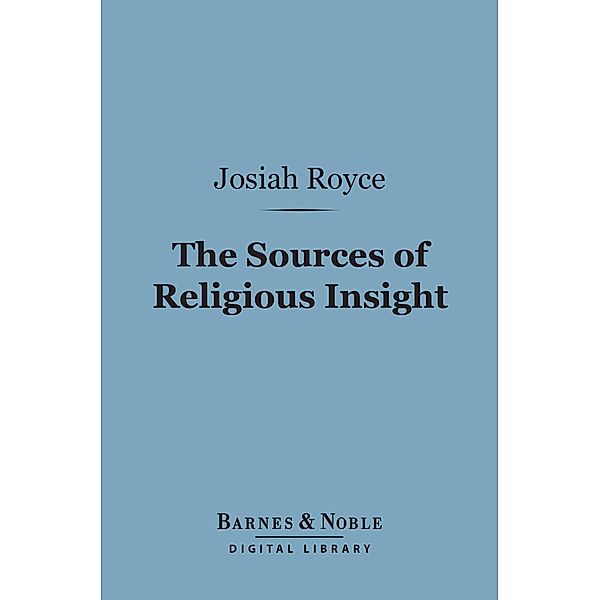 The Sources of Religious Insight (Barnes & Noble Digital Library) / Barnes & Noble, Josiah Royce