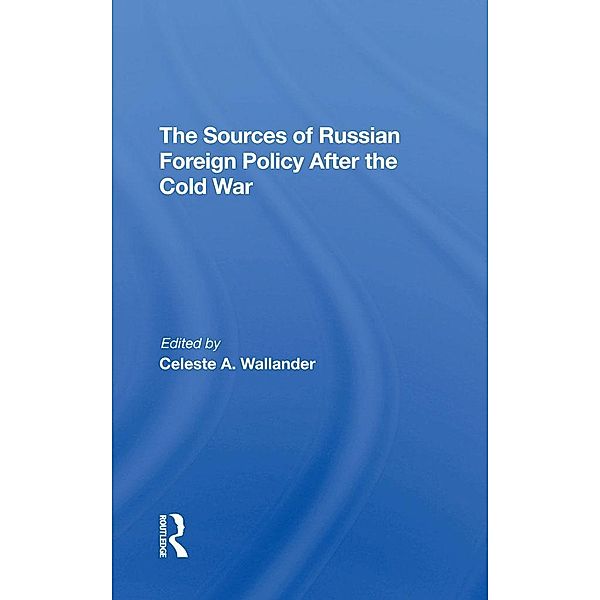 The Sources Of Russian Foreign Policy After The Cold War, Celeste A Wallander, Anne Wildermuth