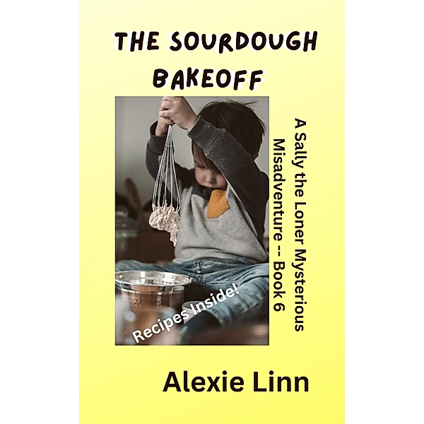 The Sourdough Bakeoff (Sally the Loner, #6) / Sally the Loner, Alexie Linn
