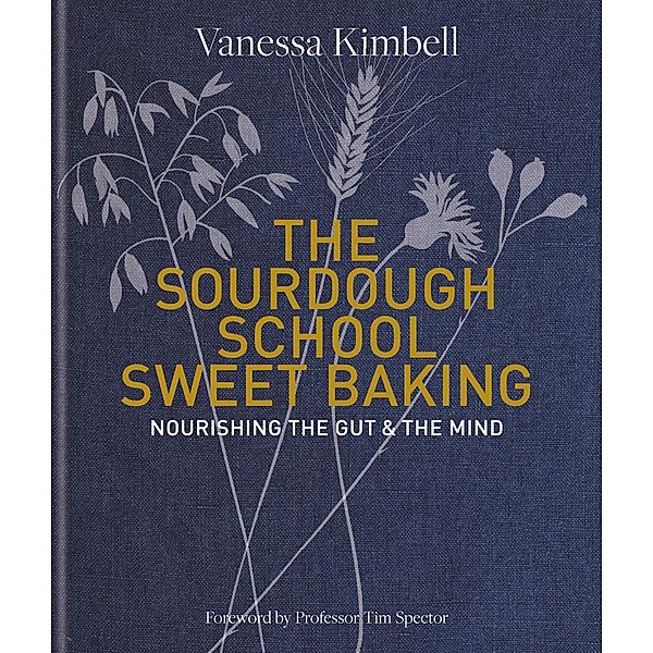 The Sourdough School: Sweet Baking, Vanessa Kimbell