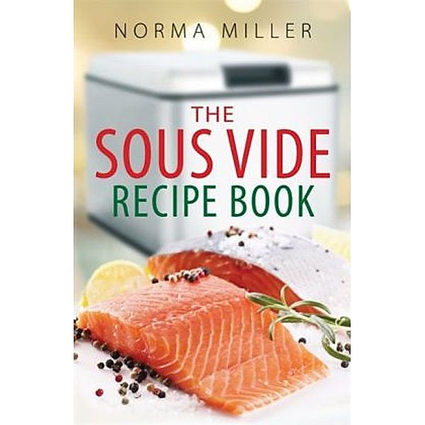 The Sous Vide Recipe Book, Norma Miller