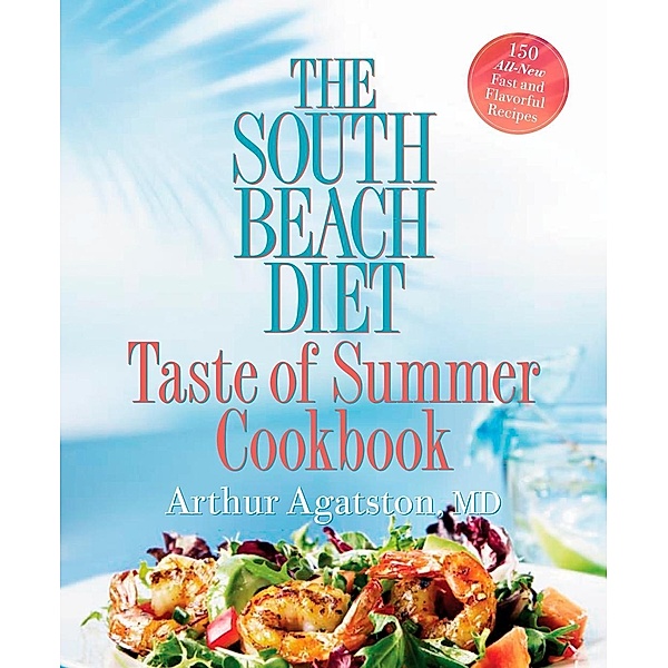 The South Beach Diet Taste of Summer Cookbook, Arthur Agatston