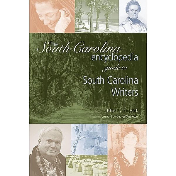 The South Carolina Encyclopedia Guide to South Carolina Writers / South Carolina Encyclopedia Guides