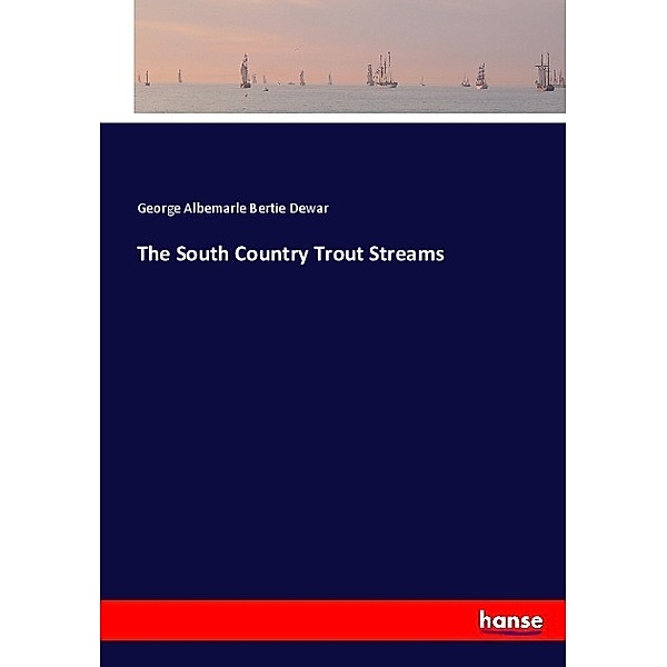 The South Country Trout Streams, George Albemarle Bertie Dewar