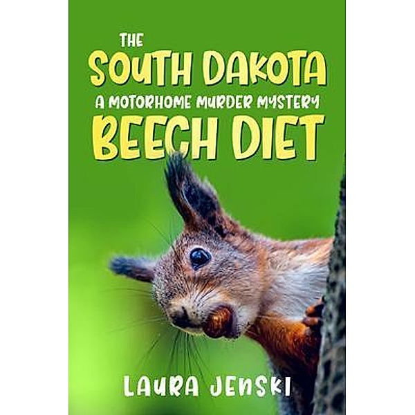 The South Dakota Beech Diet / Motorhome Murder Mysteries Bd.4, Laura Jenski