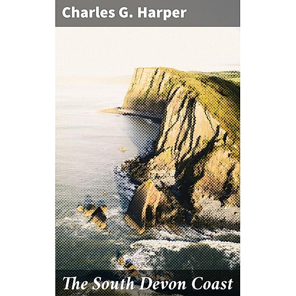 The South Devon Coast, Charles G. Harper