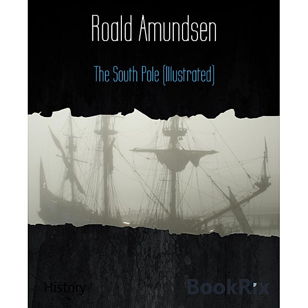 The South Pole (Illustrated), Roald Amundsen
