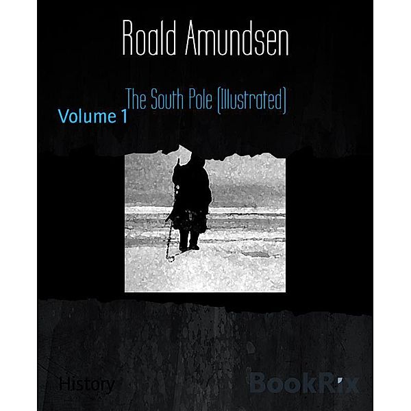 The South Pole (Illustrated), Roald Amundsen