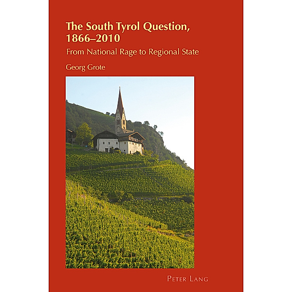 The South Tyrol Question, 1866-2010 / Cultural Identity Studies Bd.10, Georg Grote