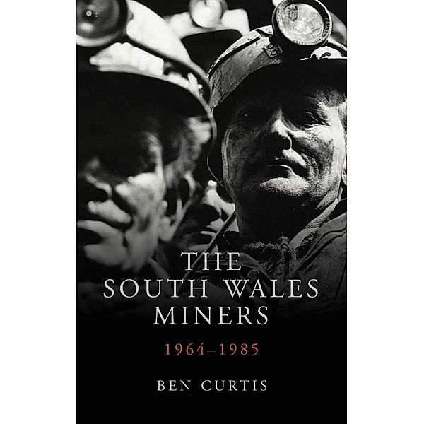 The South Wales Miners / Studies in Welsh History, Ben Curtis